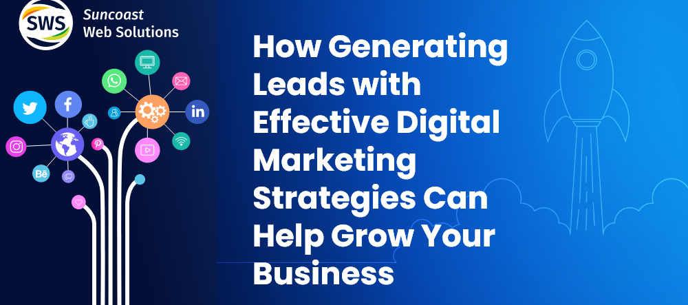 How Generating Leads with Effective Digital Marketing Strategies Can Help Grow Your Business
