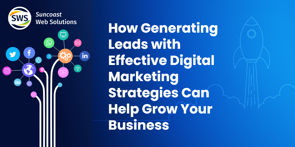 How Generating Leads with Effective Digital Marketing Strategies Can Help Grow Your Business