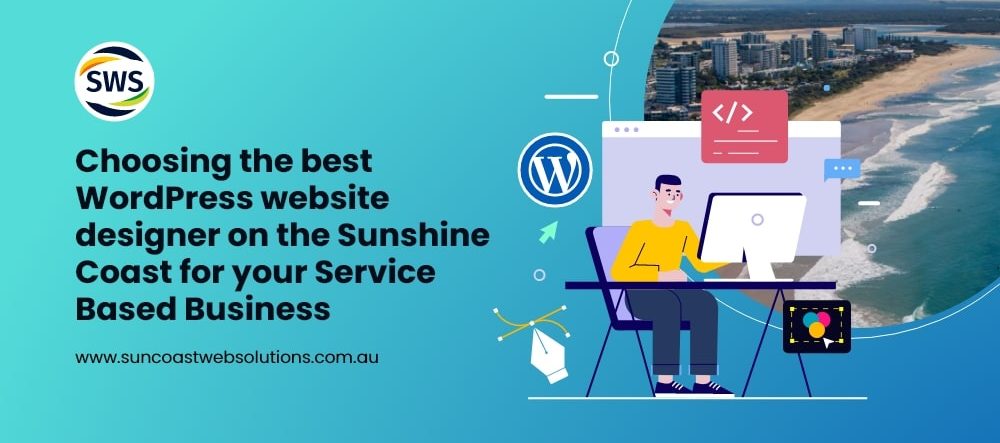 Choosing the best WordPress website designer on the Sunshine Coast for your Service Based Business