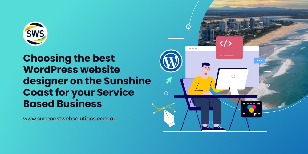Choosing the best WordPress website designer on the Sunshine Coast for your Service Based Business